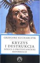 Kryzys i destrukcja Szkice o protestanckiej reformacji - Grzegorz Kucharczyk