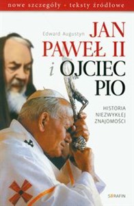 Jan Paweł II i Ojciec Pio Historia niezwykłej znajomości nowe szczegóły, teksty źródłowe polish books in canada