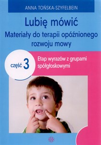 Lubię mówić Materiały do terapii opóźnionego rozwoju mowy Część 3 Etap wyrazów z grupami spółgłoskowymi in polish