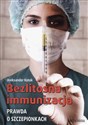 Bezlitosna immunizacja Prawda o szczepionkach  