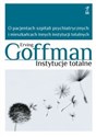 Instytucje totalne O pacjentach szpitali psychiatrycznych i mieszkańcach innych instytucji totalnych - Erving Goffman