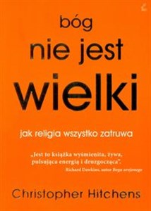 Bóg nie jest wielki jak religia wszystko zatruwa  