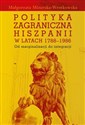 Polityka zagraniczna Hiszpanii w latach 1788-1986 Od marginalizacji do integracji - Polish Bookstore USA