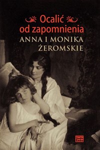 Ocalić od zapomnienia Anna i Monika Żeromskie Bookshop