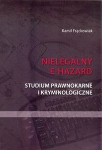 Nielegalny e-hazard Studium prawnokarne i kryminologiczne polish books in canada