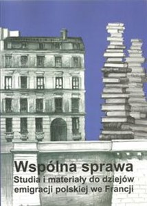 Wspólna sprawa Studia i materiały do dziejów emigracji polskiej we Francji to buy in Canada
