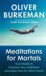 Meditations for Mortals Four weeks to embrace your limitations and make time for what counts bookstore