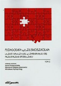 Pedagogika wczesnoszkolna Tom 2 Uczeń i nauczyciel w zmieniającej się przestrzeni społecznej Polish Books Canada