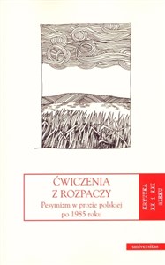 Ćwiczenia z rozpaczy Pesymizm w prozie polskiej po 1985 roku  