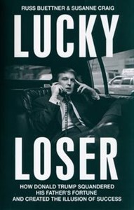 Lucky Loser How Donald Trump Squandered His Father's Fortune and Created the Illusion of Success in polish