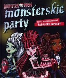 Monster High Monsterskie party czyli jak organizować zabójcze imprezy  