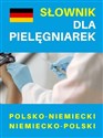Słownik dla pielęgniarek polsko-niemiecki niemiecko-polski  -   