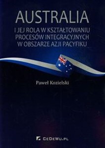 Australia i jej rola w kształtowaniu procesów integracyjnych w obszarze Azji i Pacyfiku online polish bookstore