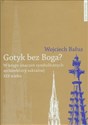 Gotyk bez Boga W kręgu znaczeń symbolicznych architektury sakralnej XIX wieku - Wojciech Bałus