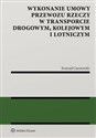 Wykonanie umowy przewozu rzeczy w transporcie drogowym kolejowym i lotniczym  