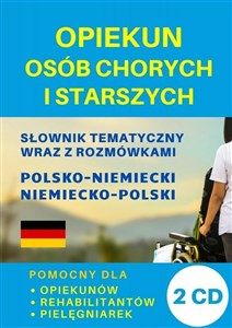 Opiekun osób chorych i starszych Słownik polsko-niemiecki + CD Pomocny dla opiekunów, rehabilitantów, pielęgniarek pl online bookstore