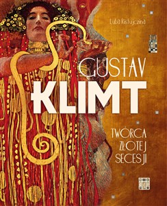 Gustav Klimt Twórca złotej secesji  