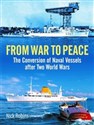 From War to Peace The Conversion of Naval Vessels After Two World Wars buy polish books in Usa
