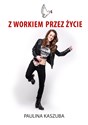 Z workiem przez życie - Paulina Kaszuba Polish bookstore