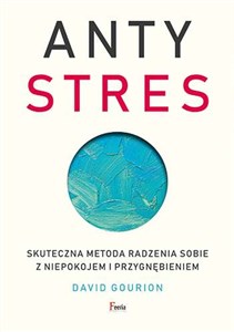 Antystres Skuteczna metoda radzenia sobie z niepokojem i przygnębieniem - Polish Bookstore USA