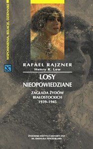 Losy nieopowiedziane Zagłada Żydów białostockich 1939-1945 Canada Bookstore