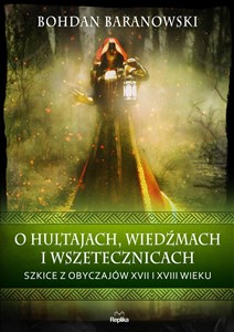 O hultajach, wiedźmach i wszetecznicach Szkice z obyczajów XVII i XVIII wieku  