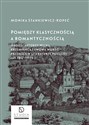 Pomiędzy klasycznością a romantycznością. Młodzi autorzy Wilna, Krzemieńca i Lwowa wobec przemian w literaturze polskiej lat 1817–1828 wyd. 2   