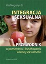 Integracja seksualna Przewodnik w poznawaniu i kształtowaniu własnej seksualności  