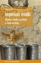 Imperium wódki Alkohol, władza i polityka w Rosji carskiej 