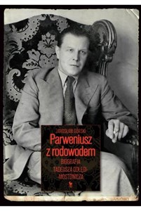 Parweniusz z rodowodem Biografia Tadeusza Dołęgi-Mostowicza Polish Books Canada