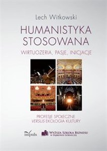 Humanistyka stosowana wirtuozeria, pasje, inicjacje  