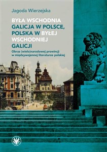 Była wschodnia Galicja w Polsce, Polska w byłej wschodniej Galicji. Obraz (wielo)narodowej prowincji  buy polish books in Usa