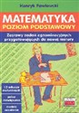 Matematyka Poziom podstawowy Zestawy zadań egzaminacyjnych [przygotowujących do nowej matury - Henryk Pawłowski