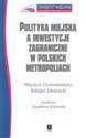 Polityka miejska a inwestycje zagraniczne w polskich metropoliach  