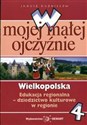 W mojej małej ojczyźnie Wielkopolska 4 Edukacja regionalna - dziedzictwo kulturowe w regionie  