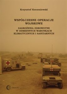 Współczesne operacje wojskowe Zagrożenia zdrowotne w odmiennych warunkach klimatycznych i sanitarnych pl online bookstore