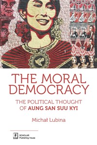 The Moral Democracy The Political Thought of Aung San Suu Kyi - Polish Bookstore USA
