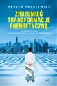 Zrozumieć transformację energetyczną - Marcin Popkiewicz