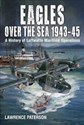 Eagles over the Sea  1943-45 A History of Luftwaffe Maritime Operations  