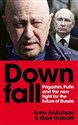 Downfall Prigozhin, Putin, and the new fight for the future of Russia - Anna Arutunyan, Mark Galeotti  