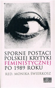 Sporne postaci polskiej krytyki feministycznej po 1989 roku Polish Books Canada