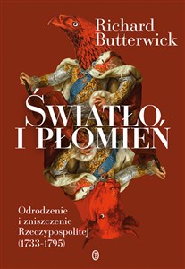 Światło i płomień Odrodzenie i zniszczenie Rzeczypospolitej (1733–1795) in polish
