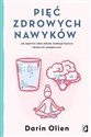 Pięć zdrowych nawyków Jak zapewnić sobie zdrowie, kondycję fizyczną i doskonałe samopoczucie  