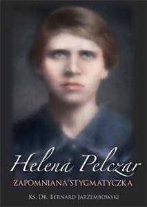 Helena Pelczar. Zapomniana stygmatyczka Bookshop