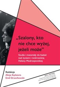 Szalony, kto nie chce wyżej, jeżeli może Studia i materiały do badań nad życiem i twórczością Heleny Modrzejewskiej books in polish