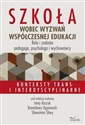 Szkoła wobec wyzwań współczesnej edukacji. Role i zadania pedagoga, psychologa i wychowawcy Konteksty trans- i interdyscyplinarne Polish Books Canada
