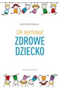 Jak wychować zdrowe dziecko - Joanna Dronka-Skrzypczak