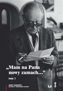 Mam na Pana nowy zamach Wybór korespondencji Jerzego Giedroycia z historykami i świadkami historii 1946–2000, Tom 1 Polish bookstore