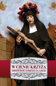 W cieniu krzyża Opowieśc o Ricie z Cacii  