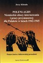 Polenlagry. Niemieckie obozy internowania i pracy przymusowej dla Polaków w latach 1942-1945  - Jerzy Klistała